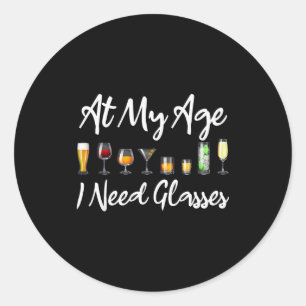 Funny Wine Beer Tail Lover At My Age I Need Gles Classic Round Sticker