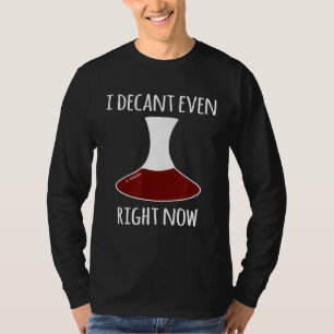 Funny Wine Decanter Pun of I Cant Even I Decant Ev T-Shirt