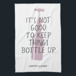Funny Wine Lover Custom Name Stylish Gift Kitchen Towel<br><div class="desc">Funny wine lover kitchen towel with stylish rosé bottle illustration reading "It's not good to keep things bottled up" with your custom name or text below in a modern,  trendy typography design.</div>