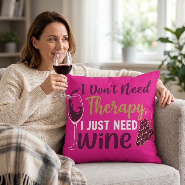 Funny Wine Lover Gift: I Don't Need Therapy Throw Pillow (Creator Uploaded)