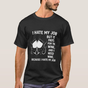 "Funny Wine Lover T-Shirt – I Hate My Job But It P