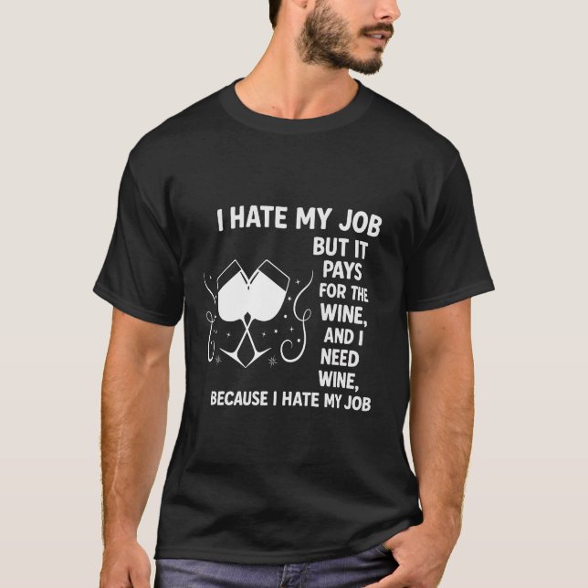 "Funny Wine Lover T-Shirt – I Hate My Job But It P (Front)