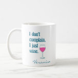 Funny Wine Lovers Saying Teal Pink Name Coffee Mug<br><div class="desc">This fun mug features a funny wine lovers saying and pun - I don't complain,  I just wine - in pink and teal blue. Personalize it with your name in script typography. Great gift idea.</div>