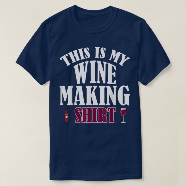 Funny Wine Making Drinking Lover Wine Birthday Nig T-Shirt (Design Front)