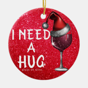 Funny Wine Ornaments, I Need Huge Glass of Wine  Ceramic Ornament