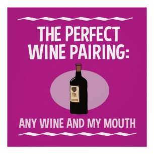 Funny Wine Pairing: Any Wine and My Mouth Poster