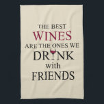 funny wine quote for friends kitchen towel<br><div class="desc">If you love a good glass of wine and good friends, this original graphic is for you. It's perfect for any occasion, from a casual day out with friends celebrating life's simple things to a relaxing dinner.! This design is also fitting in time for international World Drink Wine Day on...</div>