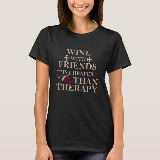 funny wine quote for friends students T-Shirt (Front)