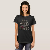 funny wine quote for friends students T-Shirt (Front Full)