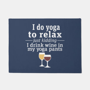 Funny Wine Quote - I drink wine in yoga pants Doormat