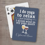 Funny Wine Quote - I drink wine in yoga pants Playing Cards<br><div class="desc">A little drinking humour that you can pass on to your wine loving girlfriends. Make them laugh with this humourous gag gift or white elephant. I do yoga to relax - just kidding - I drink wine in my yoga pants.</div>