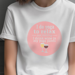 Funny Wine Quote - I drink wine in yoga pants T-Shirt