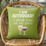Funny Wine Quote - I drink wine on my patio Throw Pillow<br><div class="desc">I am outdoorsy - I drink wine on my patio.</div>