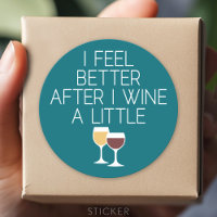 Funny Wine Quote - I feel better after I Wine