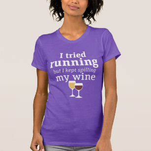 Funny Wine Quote I tried running but kept spilling T-Shirt