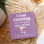 Funny Wine Quote - I tried running - kept spilling Square Paper Coaster<br><div class="desc">A little drinking humour that you can pass on to your wine loving girlfriends. Make them laugh with this humourous gag gift or white elephant. I tried running,  but I kept spilling my wine.</div>