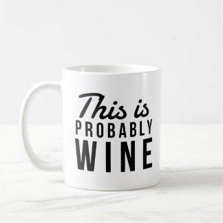 Funny Wine Quote, This Is Probably Wine Coffee Mug