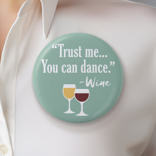 Funny Wine Quote - Trust me you can dance 2 Inch Round Button