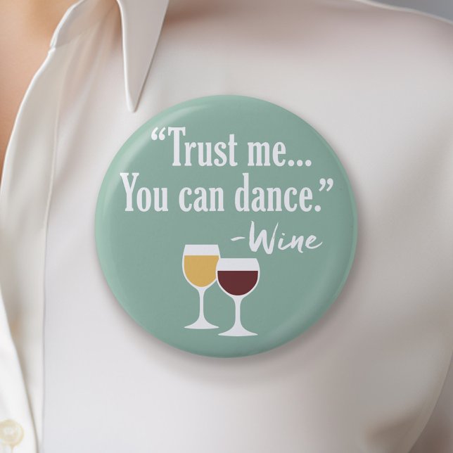 Funny Wine Quote - Trust me you can dance 2 Inch Round Button (Funny Wine Button)