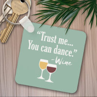 Funny Wine Quote - Trust me you can dance