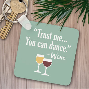 Funny Wine Quote - Trust me you can dance Keychain