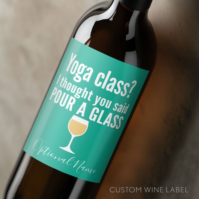 Funny Wine Quote - Yoga Class? Pour a Glass Label (Custom Wine Bottle Label - Personalize a Sticker for a fun gift or memento)