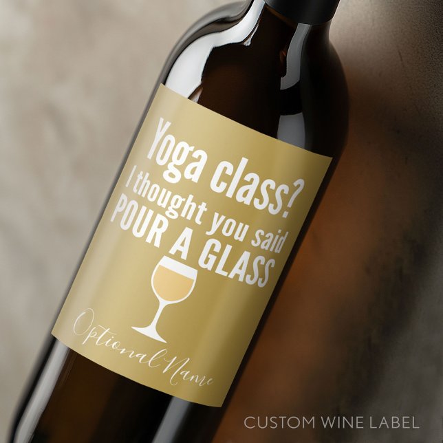 Funny Wine Quote - Yoga Class? Pour a Glass Label (Custom Wine Bottle Label - Personalize a Sticker for a fun gift or memento)
