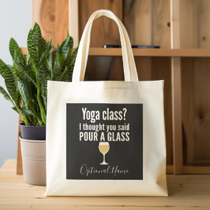 Funny Wine Quote - Yoga Class? Pour a Glass Tote Bag