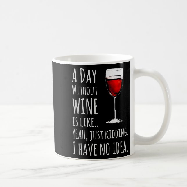 Funny Wine S_ A Day Without Wine Is Like Just Kidd Coffee Mug (Right)