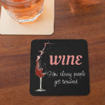 Funny Wine Saying Quote   Coaster<br><div class="desc">This design may be personalized in the area provided by changing the photo and/or text. Or it can be customized by clicking Personalize this Template and then choosing the click to customize further option and delete or change the colour of the background, add text, change the text colour or style,...</div>