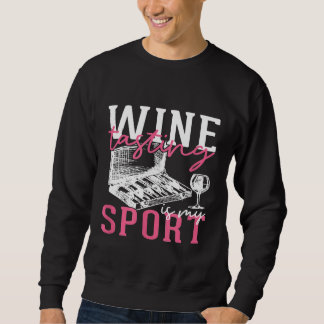 Funny Wine Tasting Is My Sport Day Drinking Alcoho Sweatshirt