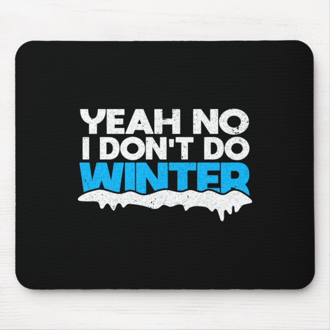 Funny Winter Hater I Dont Like Snow - I Dont Do Wi Mouse Pad (Front)