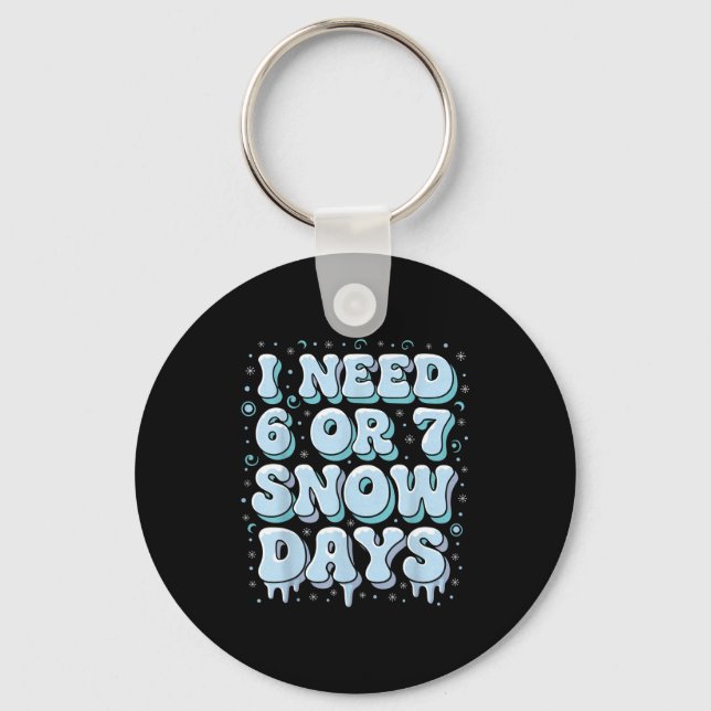 Funny Winter Saying Teacher Student 6 Or 7 I Need  Keychain (Front)