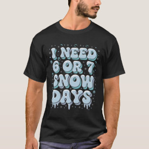 Funny Winter Saying Teacher Student 6 Or 7 I Need T-Shirt