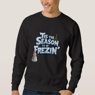 Funny Winter Sweatshirt, Season to Be Freezin  Sweatshirt