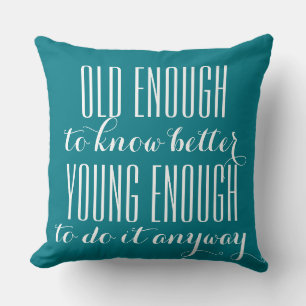 Funny Wisdom: OLD ENOUGH TO ... Throw Pillow