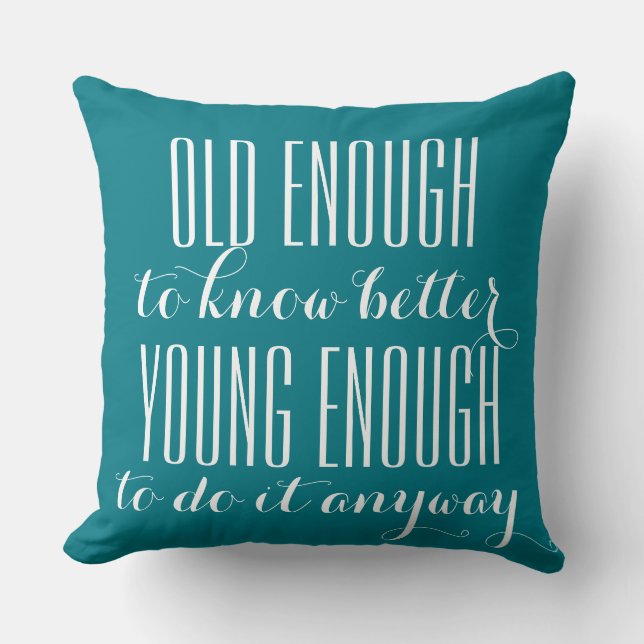 Funny Wisdom: OLD ENOUGH TO ... Throw Pillow (Front)