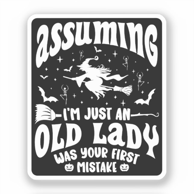 Funny Witch Assuming I'm Just An Old Lady Humour (Front)