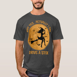 Funny Witch Costume Why Yes Actually I Can Drive A T-Shirt
