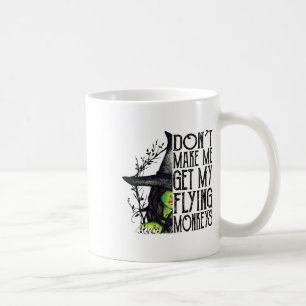 Funny Witch Halloween Don't Make Me Get My Flying Coffee Mug