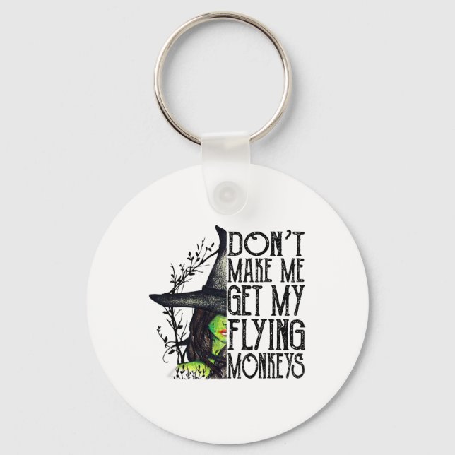Funny Witch Halloween Don't Make Me Get My Flying  Keychain (Front)