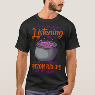 Funny Witch Quote Not listening Calculating Potion T-Shirt
