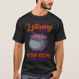 Funny Witch Quote Not listening Calculating Potion T-Shirt