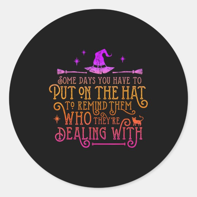 Funny Witch - Some Days You Have To Put On The Hat Classic Round Sticker (Front)