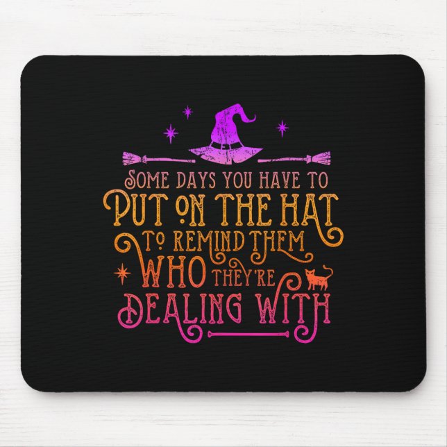 Funny Witch - Some Days You Have To Put On The Hat Mouse Pad (Front)