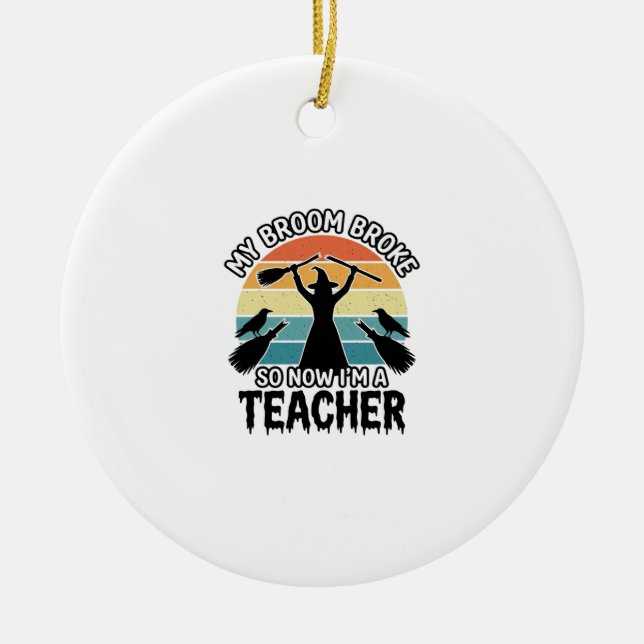 Funny Witch Teacher Broken Broom Halloween Design_ Ceramic Ornament (Front)