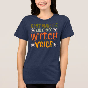 Funny Witch Voice Art Sassy Quote Tri-Blend Shirt