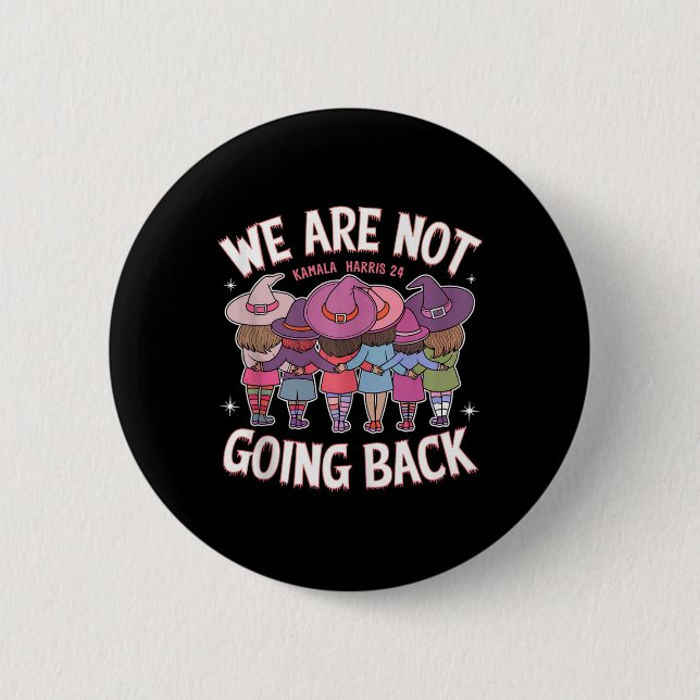 Funny Witches We Are Not Going Back Harris 47 Whei 2 Inch Round Button (Front)