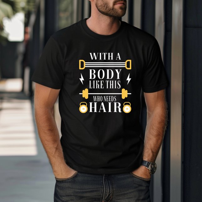 Funny With A Body Like This Who Needs Hair   T-Shirt (Creator Uploaded)