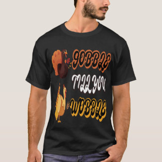 Funny Wobble Thanksgiving Gobble Till You Wobble T-Shirt